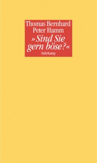 "Sind Sie gern böse?" - Thomas Bernhard, Peter Hamm