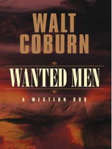 Wanted Men: A Western Duo - Walt A. Coburn