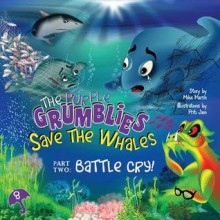 The Purple Grumblies Save the Whales Part Two: Battle Cry! - Mike Marsh, Priti Jain, Liz Martin