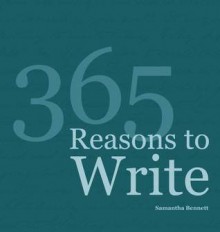 365 Reasons To Write - Samantha Bennett