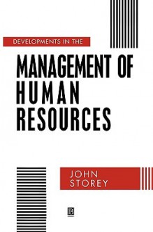 Developments in the Management of Human Resources - John Storey