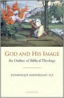 God and His Image: An Outline of Biblical Theology - Dominique Barthélemy, Jean-Dominique Barthelemy