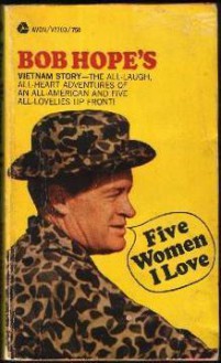 Five Women I Love: Bob Hope's Vietnam Story - Bob Hope