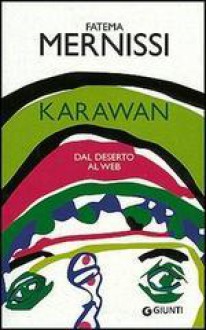 Karawan: Dal deserto al web - Fatima Mernissi, Elisabetta Bartuli