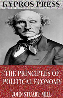 The Principles of Political Economy - John Stuart Mill