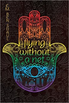 Flying Without a Net - E.M. Ben Shaul