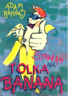 Stawiam na Tolka Banana - Adam Bahdaj