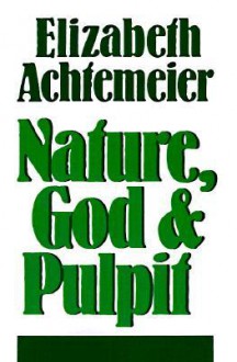 Nature, God and Pulpit - Elizabeth Rice Achtemeier