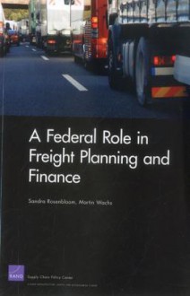 A Federal Role in Freight Planning and Finance - Sandra Rosenbloom, Martin Wachs