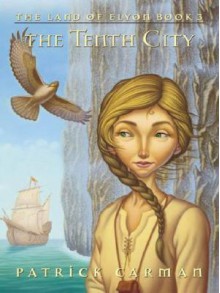 The Tenth City (The Land of Elyon #3) - Patrick Carman