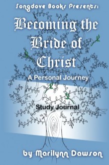 Becoming the Bride of Christ: Study Journal: A Personal Journey (Becoming the Bride of Christ: A Personal Journey) (Volume 8) - Ms Marilynn Dawson