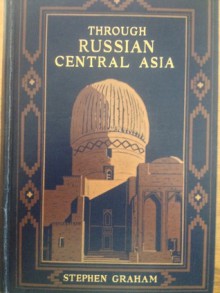 THROUGH RUSSIAN CENTRAL ASIA - Stephen Graham