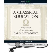 A Classical Education: The Stuff You Wish You'd Been Taught in School - Caroline Taggart, Bill Wallis