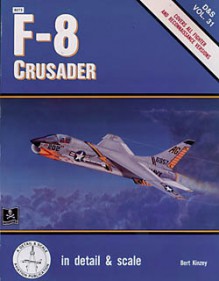 F-8 Crusader in Detail and Scale - D & S Vol. 31 - Bert Kinzey