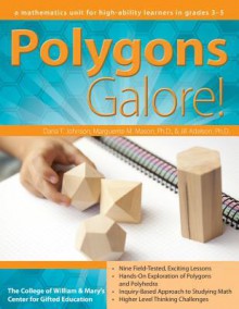 Polygons Galore!: A Mathematics Unit for High-Ability Learners in Grades 3-5 (William & Mary Units) - Dana Johnson, Jill Adelson, Marguerite Mason