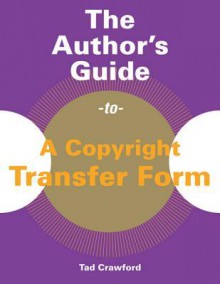 The Author's Guide to a Copyright Transfer Form - Tad Crawford