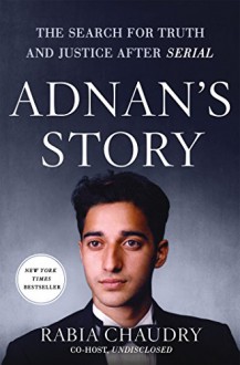 Adnan's Story: The Search for Truth and Justice After Serial - Rabia Chaudry