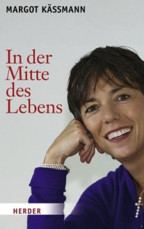 In Der Mitte Des Lebens - Margot Käßmann