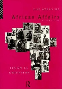 The Atlas of African Affairs - Ieuan Griffiths