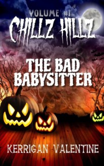 Chillz Hillz #1: The Bad Babysitter - Kerrigan Valentine