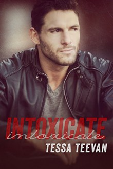 Intoxicate (Explosive, #4) - Tessa Teevan