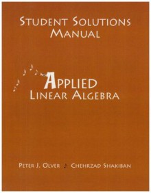 Student Solutions Manual for Applied Linear Algebra - Peter J. Olver, Cheri Shakiban