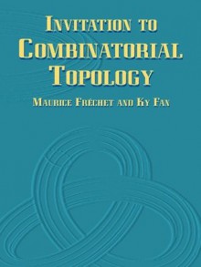 Invitation to Combinatorial Topology (Dover Books on Mathematics) - Maurice Frxe9chet, Ky Fan, Howard W. Eves