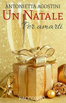 Un Natale per amarti - Antonietta Agostini