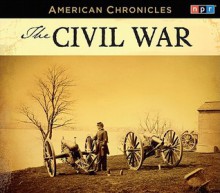 NPR American Chronicles: The Civil War - (U.S.) National Public Radio Inc.