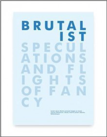 Brutalist Speculations and Flights of Fancy - Owen Hatherley