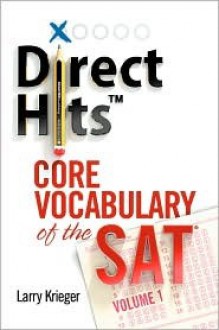 Direct Hits Core Vocabulary of the SAT: Volume 1 - Larry Krieger