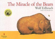 The Miracle of the Bears - Wolf Erlbruch