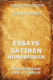 Essays, Satiren, Humoresken: Erweiterte Ausgabe (German Edition) - Egon Friedell