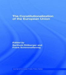 Constitutionalization Europe Union - Berthold Rittberger, Frank Schimmelfennig