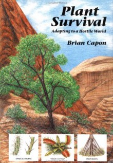 Plant Survival: Adapting to a Hostile World - Brian Capon