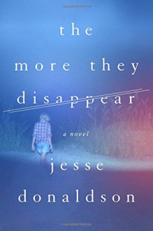 The More They Disappear: A Novel - Jesse Donaldson