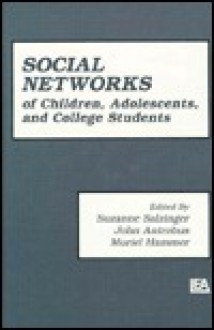 The First Compendium of Social Network Research Focusing on Children and Young Adult: Social Networks of Children, Adolescents, and College Students - Suzanne Salzinger, John Antrobus