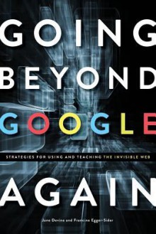 Going Beyond Google Again: Strategies for Using and Teaching the Invisible Web - Jane Devine, Francine Egger-Sider