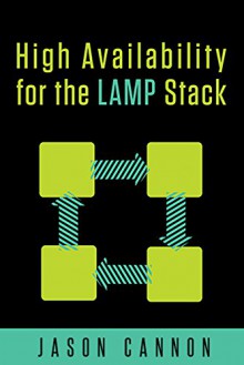 High Availability for the LAMP Stack: Eliminate Single Points of Failure and Increase Uptime for Your Linux, Apache, MySQL, and PHP Based Web Applications - Jason Cannon