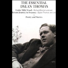 The Essential Dylan Thomas - Dylan Thomas, Dylan Thomas, Richard Bebb, Jason Hughes, Richard Burton, Naxos AudioBooks