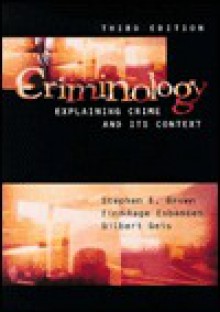 Criminology: Explaining Crime and Its Context - Stephen E. Brown, Gilbert Geis, Finn-Aage Esbensen