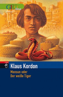 Monsun oder der weiße Tiger - Klaus Kordon