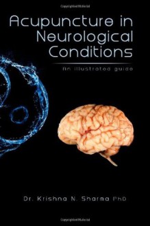 Acupuncture in Neurological Conditions: An Illustrated Guide - Dr Krishna N Sharma