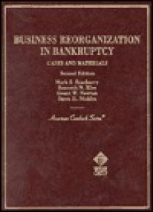 Business Reorganization In Bankruptcy: Cases And Materials - Mark S Scarberry, Steve H. Nickles, Kenneth N. Klee, Scarberry