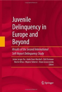 Juvenile Delinquency in Europe and Beyond: Results of the Second International Self-Report Delinquency Study - Josine Junger-Tas, Ineke Haen Marshall, Dirk Enzmann, Martin Killias, Majone Steketee, Beata Gruszczynska