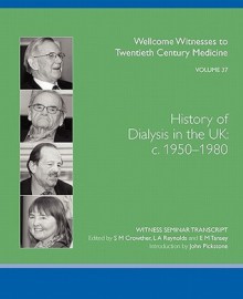 History of Dialysis in the UK: C. 1950-1980 - S.M. Crowther, Lois A. Reynolds, E.M. Tansey