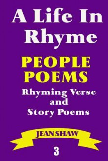 A Life in Rhyme - People Poems: Rhyming Verse and Story Poems - Jean Shaw