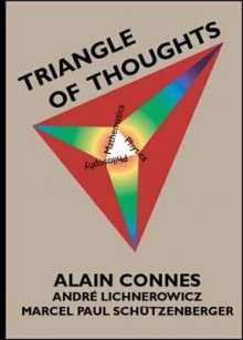 Triangle of Thoughts - Alain Connes, Andre Lichnerowicz