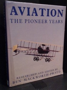 History of Aviation, A: The Pioneer Years - Ben Mackworth-Praed, Michael J.H. Taylor