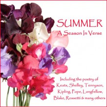 Summer - A Season in Verse - John Keats, Alexander Pope, William Blake, Christina Rossetti, Ghizela Rowe, Richard Mitchley